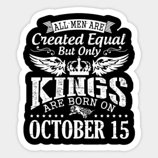 All Men Are Created Equal But Only Kings Are Born On October 15 Happy Birthday To Me Papa Dad Son Sticker